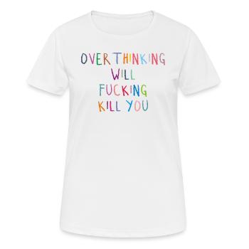 Sarkasmus Überdenken wird dich verdammt noch mal umbringen - Frauen T-Shirt atmungsaktiv - Weiß - Vorne - AI Model Female 172 dark (172cm)