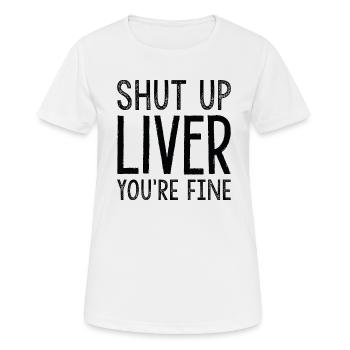 Halt die Klappe, Leber, es geht dir gut - Frauen T-Shirt atmungsaktiv - Weiß - Vorne - AI Model Female 172 dark (172cm)