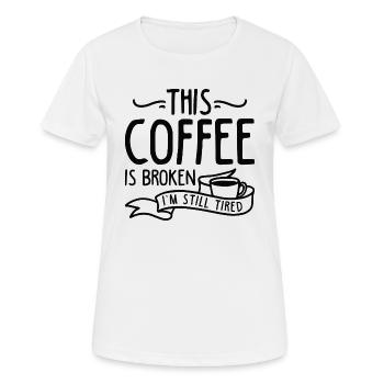 Dieser Kaffee ist kaputt - Frauen T-Shirt atmungsaktiv - Weiß - Vorne - AI Model Female 172 dark (172cm)