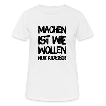 MACHEN IST WIE WOLLEN NUR KRASSER - Motto Shirt - Frauen T-Shirt atmungsaktiv - Weiß - Vorne - AI Model Female 172 dark (172cm)