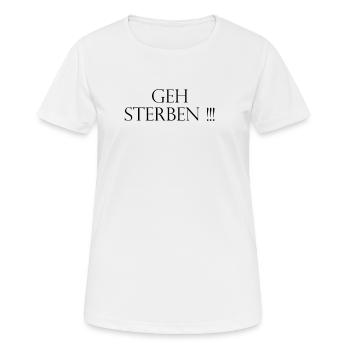 Geh Sterben - Frauen T-Shirt atmungsaktiv - Weiß - Vorne - AI Model Female 172 dark (172cm)