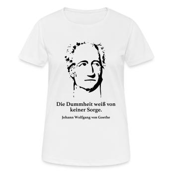 Goethe: Die Dummheit weiß von keiner Sorge. - Frauen T-Shirt atmungsaktiv - Weiß - Vorne - AI Model Female 172 dark (172cm)