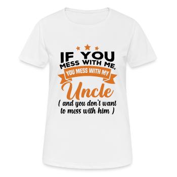 If you mess with me, you mess with my uncle - Women's Breathable T-Shirt - white - Front - AI Model Female 172 dark (172cm)