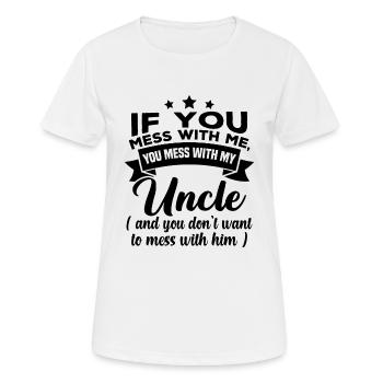 If you mess with me, you mess with my uncle - Women's Breathable T-Shirt - white - Front - AI Model Female 172 dark (172cm)