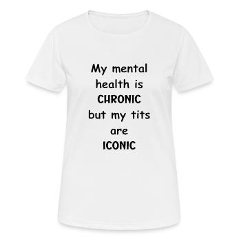 My mental health is chronic but my tits are iconic - Women's Breathable T-Shirt - white - Front - AI Model Female 172 dark (172cm)