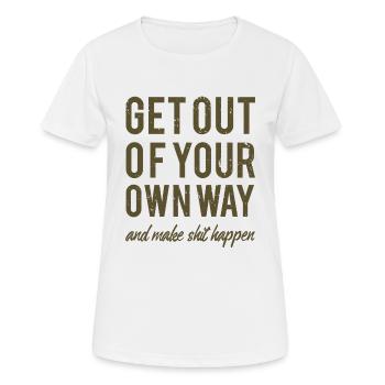 Get out of your own way and make shit happen - Frauen T-Shirt atmungsaktiv - Weiß - Vorne - AI Model Female 172 dark (172cm)