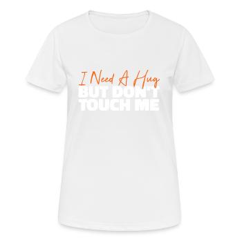 J’ai besoin d’un câlin, mais ne me touche pas - T-shirt respirant Femme - blanc - Devant - AI Model Female 172 dark (172cm)