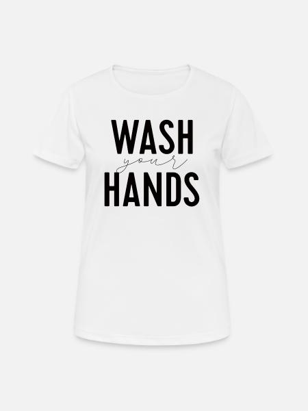 Wash Your Hands - Frauen T-Shirt atmungsaktiv - Weiß