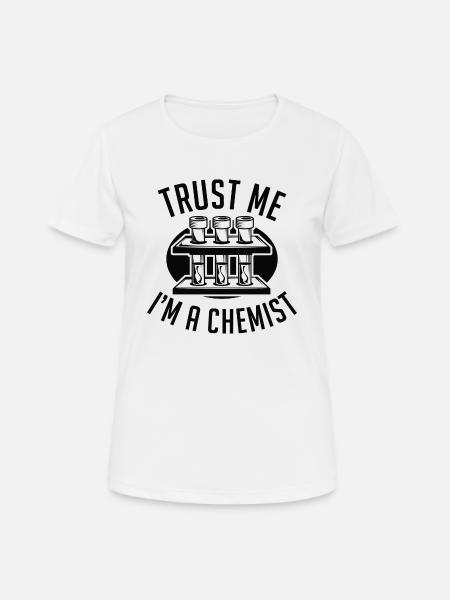 Vertrau mir, ich bin Chemiker - Frauen T-Shirt atmungsaktiv - Weiß