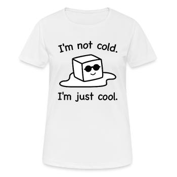 Ich bin nicht kalt. Ich bin einfach cool. - Frauen T-Shirt atmungsaktiv - Weiß - Vorne - AI Model Female 172 dark (172cm)