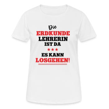 Die Erdkunde Lehrerin ist da Geographie Schule Geo - Frauen T-Shirt atmungsaktiv - Weiß - Vorne - AI Model Female 172 dark (172cm)