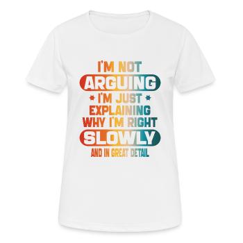 lustig Ich streite nicht, ich erkläre nur, dass ich Recht habe - Frauen T-Shirt atmungsaktiv - Weiß - Vorne - AI Model Female 172 dark (172cm)