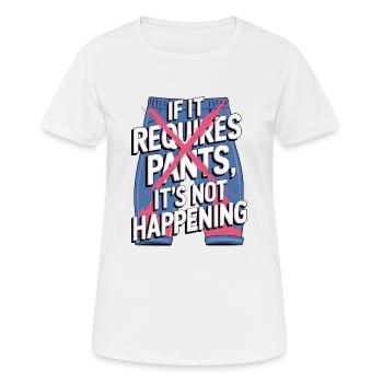 If It Requires Pants, It's Not Happening - Women's Breathable T-Shirt - white - Front - AI Model Female 172 dark (172cm)