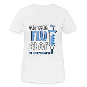 Get Your Flu Shot So I Don't Have To 2 - Frauen T-Shirt atmungsaktiv - Weiß - Vorne - AI Model Female 172 dark (172cm)
