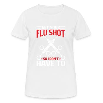 Get Your Flu Shot So I Don't Have To 6 - Frauen T-Shirt atmungsaktiv - Weiß - Vorne - AI Model Female 172 dark (172cm)