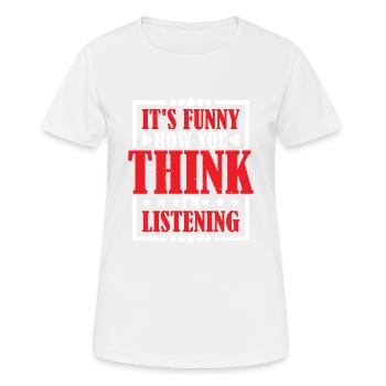 It's Funny How You Think I'm Listening 2 - Frauen T-Shirt atmungsaktiv - Weiß - Vorne - AI Model Female 172 dark (172cm)