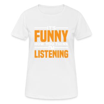 It's Funny How You Think I'm Listening 3 - Frauen T-Shirt atmungsaktiv - Weiß - Vorne - AI Model Female 172 dark (172cm)