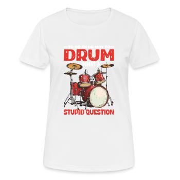To Drum Or Not To Drum What A Stupid Question - Frauen T-Shirt atmungsaktiv - Weiß - Vorne - AI Model Female 172 dark (172cm)