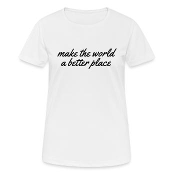 make the world a better place - Frauen T-Shirt atmungsaktiv - Weiß - Vorne - AI Model Female 172 dark (172cm)