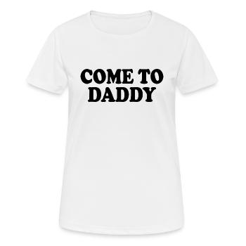 come to daddy - Women's Breathable T-Shirt - white - Front - AI Model Female 172 dark (172cm)