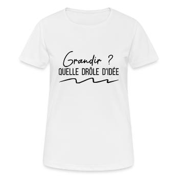 grandir quelle drôle d'idée citation humour - T-shirt respirant Femme - blanc - Devant - AI Model Female 172 dark (172cm)