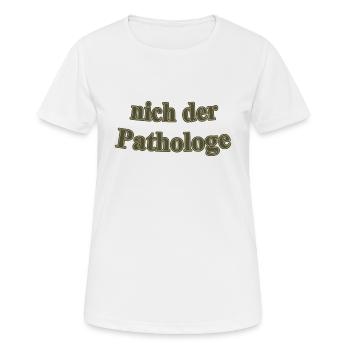 Nich der Pathologe - Frauen T-Shirt atmungsaktiv - Weiß - Vorne - AI Model Female 172 dark (172cm)