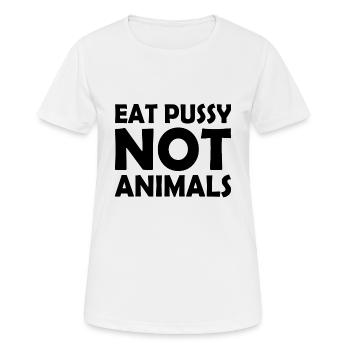 Eat pussy not animals - Frauen T-Shirt atmungsaktiv - Weiß - Vorne - AI Model Female 172 dark (172cm)