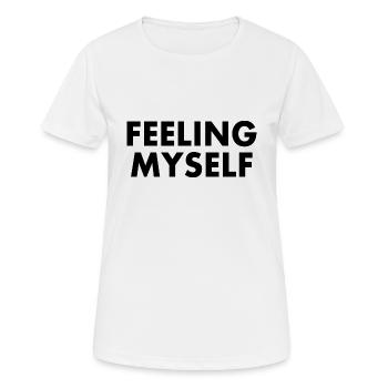 feeling myself - Frauen T-Shirt atmungsaktiv - Weiß - Vorne - AI Model Female 172 dark (172cm)