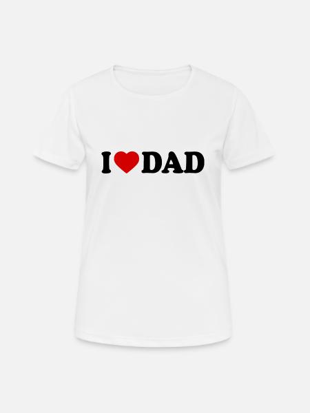 I love dad - Frauen T-Shirt atmungsaktiv - Weiß