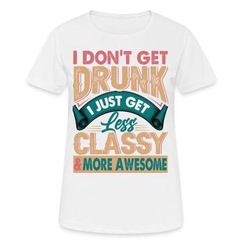I Don't Get Drunk - I Get Less Classy & Awesome - Women's Breathable T-Shirt - white - Front - AI Model Female 172 dark (172cm)