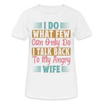 I Do What Few Can Only Do I Talk Back To My Angry - Women's Breathable T-Shirt - white - Front - AI Model Female 172 dark (172cm)