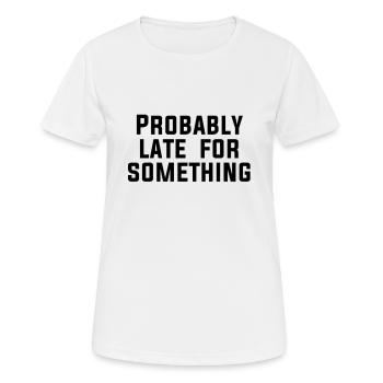 Probably late for something - Women's Breathable T-Shirt - white - Front - AI Model Female 172 dark (172cm)