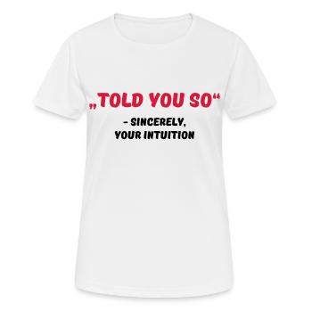 Told you so - T-shirt respirant Femme - blanc - Devant - AI Model Female 172 dark (172cm)