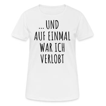 Und Auf Einmal War Ich Verlobt Verlobung Verkünden - Frauen T-Shirt atmungsaktiv - Weiß - Vorne - AI Model Female 172 dark (172cm)