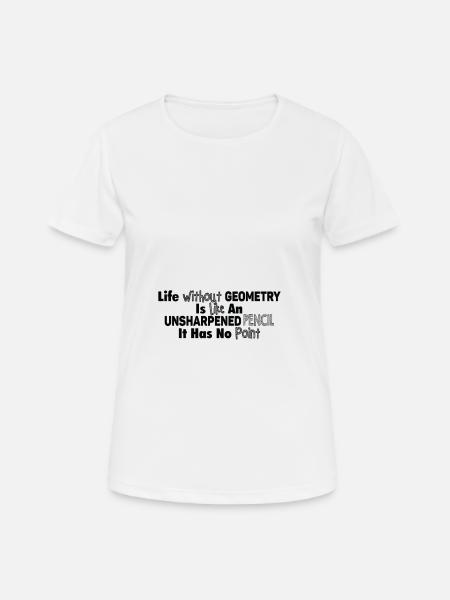 Life without geometry makes no sense - Women's Breathable T-Shirt - white