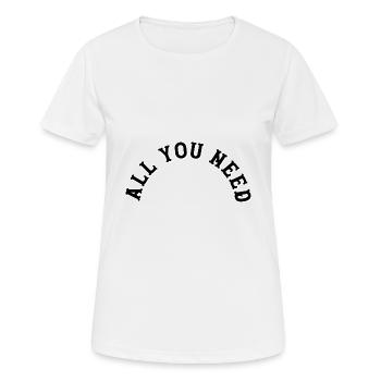 All you need - Women's Breathable T-Shirt - white - Front - AI Model Female 172 dark (172cm)