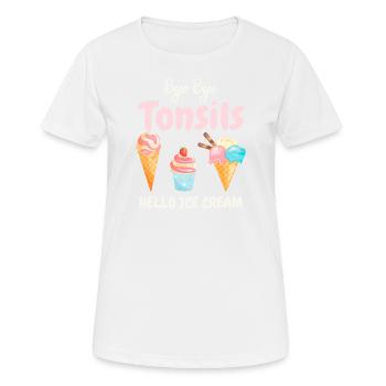 Bye Bye Tonsils Hello Ice Cream - Women's Breathable T-Shirt - white - Front - AI Model Female 172 dark (172cm)