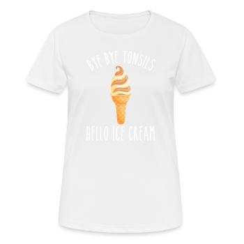 Bye Bye Tonsils Hello Ice Cream - Women's Breathable T-Shirt - white - Front - AI Model Female 172 dark (172cm)