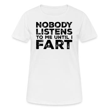 Niemand hört mir zu, bis ich furze - Frauen T-Shirt atmungsaktiv - Weiß - Vorne - AI Model Female 172 dark (172cm)