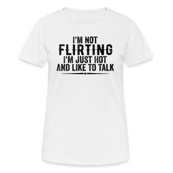 Ich flirte nicht, ich bin nur heiß und rede gerne - Frauen T-Shirt atmungsaktiv - Weiß - Vorne - AI Model Female 172 dark (172cm)