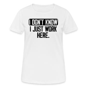 Ich weiß nicht, ich arbeite nur hier, lustig, Witze - Frauen T-Shirt atmungsaktiv - Weiß - Vorne - AI Model Female 172 dark (172cm)