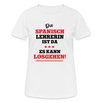Die Spanisch Lehrerin ist da Spruch Spanischlehrer - Frauen T-Shirt atmungsaktiv - Weiß - Vorne - AI Model Female 172 dark (172cm)