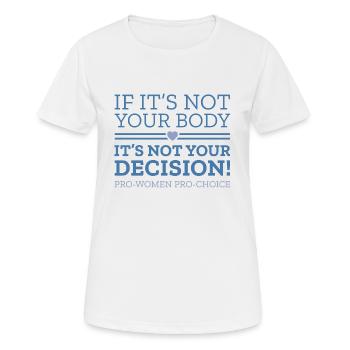 Wenn es nicht dein Körper ist, ist es nicht deine Entscheidung - Frauen T-Shirt atmungsaktiv - Weiß - Vorne - AI Model Female 172 dark (172cm)