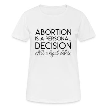 Abtreibung ist eine persönliche Entscheidung, keine juristische Debatte - Frauen T-Shirt atmungsaktiv - Weiß - Vorne - AI Model Female 172 dark (172cm)