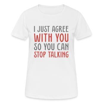 Je suis juste d’accord avec vous pour que vous puissiez arrêter de parler - T-shirt respirant Femme - blanc - Devant - AI Model Female 172 dark (172cm)