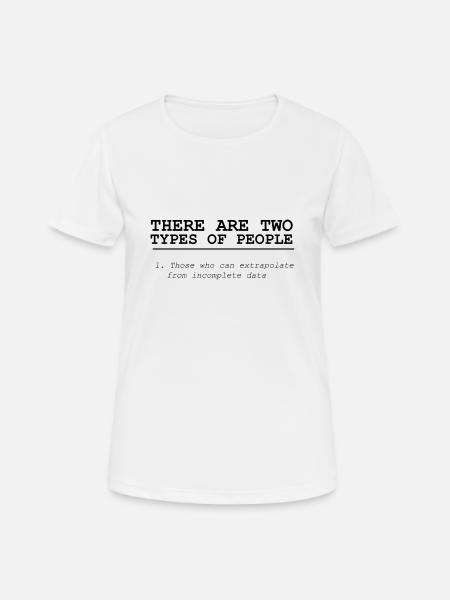 There Are Two Types Of People - Frauen T-Shirt atmungsaktiv - Weiß