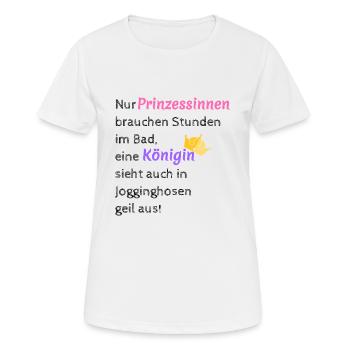 Nur Prinzessinnen brauchen Stunden im Bad... - Frauen T-Shirt atmungsaktiv - Weiß - Vorne - AI Model Female 172 dark (172cm)