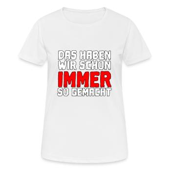 Cooler Spruch Das Haben Wir Schon Immer So Gemacht - Frauen T-Shirt atmungsaktiv - Weiß - Vorne - AI Model Female 172 dark (172cm)