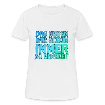 Cooler Spruch Das Haben Wir Schon Immer So Gemacht - Frauen T-Shirt atmungsaktiv - Weiß - Vorne - AI Model Female 172 dark (172cm)