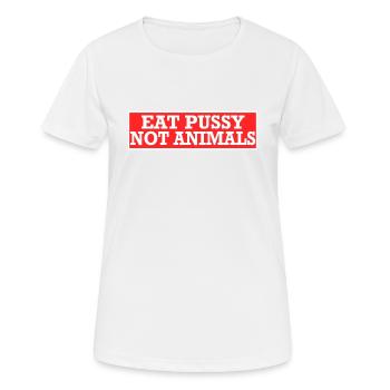 Eat Pussy Not Animals Sexy Vegan Saying Gift - Women's Breathable T-Shirt - white - Front - AI Model Female 172 dark (172cm)